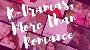 K Dramas More than Romance But Why Tho