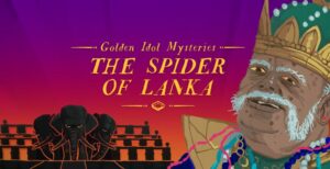 Golden Idol Mysteries The Spider of Lanka - But Why Tho